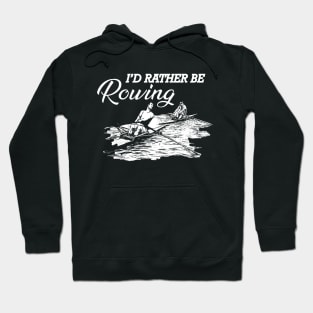 Rower - I'd rather be rowing Hoodie